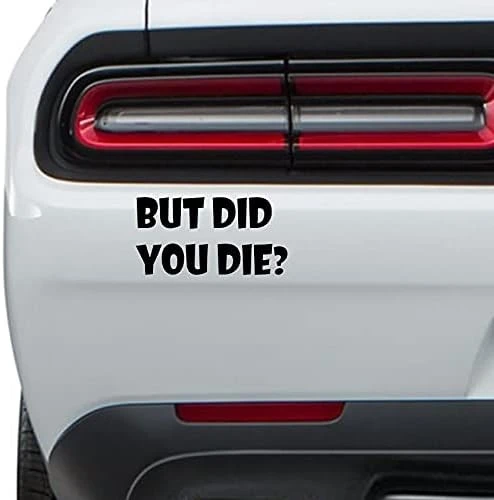 But Did You Die Juke Decal