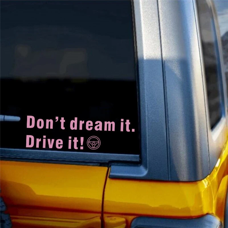 Don't Dream It ,Drive It Window Sticker